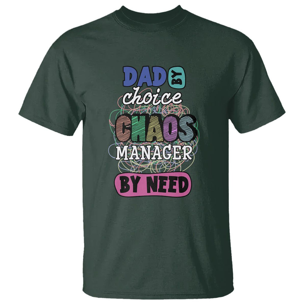 Funny Dad T Shirt Dad By Choice Chaos Manager By Need Father's Day TS02 Dark Forest Green Print Your Wear