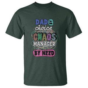 Funny Dad T Shirt Dad By Choice Chaos Manager By Need Father's Day TS02 Dark Forest Green Print Your Wear