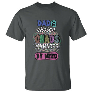 Funny Dad T Shirt Dad By Choice Chaos Manager By Need Father's Day TS02 Dark Heather Print Your Wear