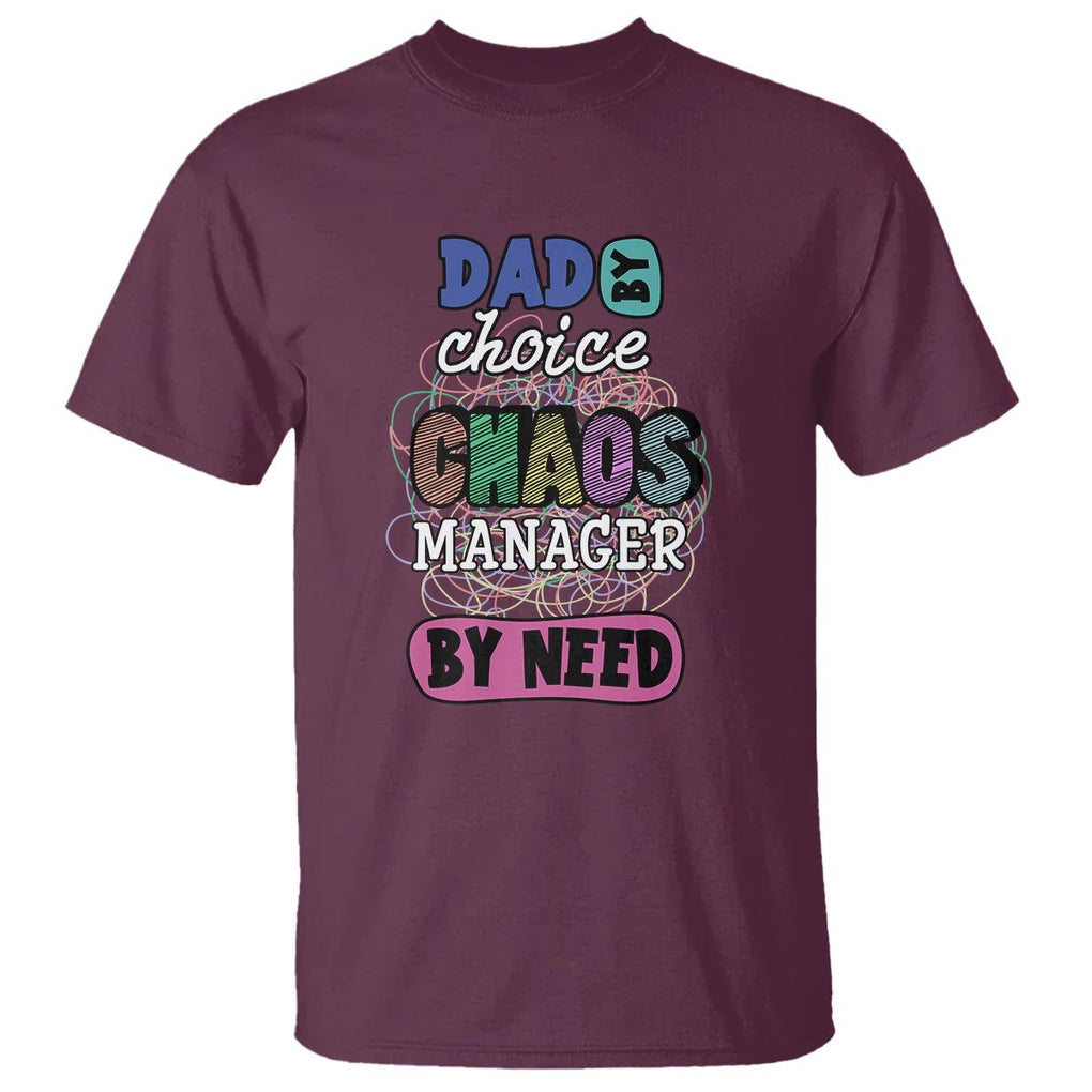 Funny Dad T Shirt Dad By Choice Chaos Manager By Need Father's Day TS02 Maroon Print Your Wear