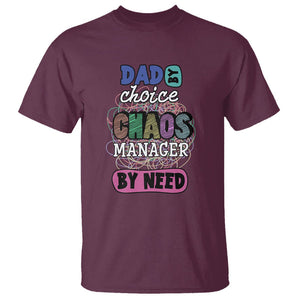 Funny Dad T Shirt Dad By Choice Chaos Manager By Need Father's Day TS02 Maroon Print Your Wear