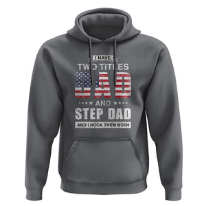 Funny Bonus Dad Hoodie I Have Two Titles Dad And Step Dad And I Rock Them Both Father's Day TS02 Charcoal Print Your Wear
