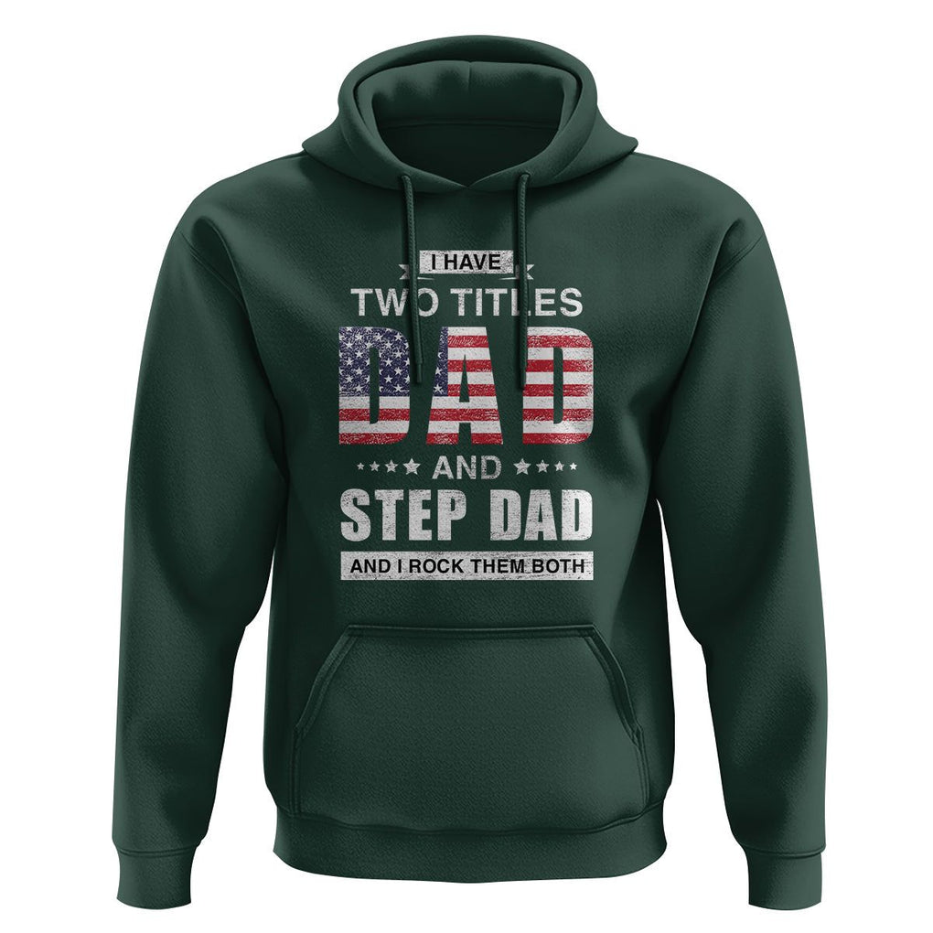 Funny Bonus Dad Hoodie I Have Two Titles Dad And Step Dad And I Rock Them Both Father's Day TS02 Dark Forest Green Print Your Wear