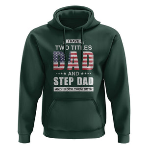 Funny Bonus Dad Hoodie I Have Two Titles Dad And Step Dad And I Rock Them Both Father's Day TS02 Dark Forest Green Print Your Wear