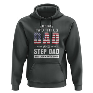 Funny Bonus Dad Hoodie I Have Two Titles Dad And Step Dad And I Rock Them Both Father's Day TS02 Dark Heather Print Your Wear
