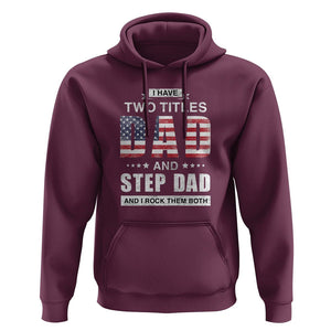 Funny Bonus Dad Hoodie I Have Two Titles Dad And Step Dad And I Rock Them Both Father's Day TS02 Maroon Print Your Wear