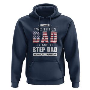 Funny Bonus Dad Hoodie I Have Two Titles Dad And Step Dad And I Rock Them Both Father's Day TS02 Navy Print Your Wear