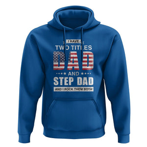 Funny Bonus Dad Hoodie I Have Two Titles Dad And Step Dad And I Rock Them Both Father's Day TS02 Royal Blue Print Your Wear