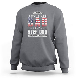 Funny Bonus Dad Sweatshirt I Have Two Titles Dad And Step Dad And I Rock Them Both Father's Day TS02 Charcoal Print Your Wear