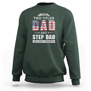 Funny Bonus Dad Sweatshirt I Have Two Titles Dad And Step Dad And I Rock Them Both Father's Day TS02 Dark Forest Green Print Your Wear