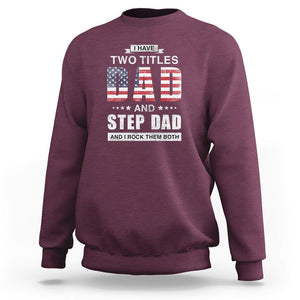 Funny Bonus Dad Sweatshirt I Have Two Titles Dad And Step Dad And I Rock Them Both Father's Day TS02 Maroon Print Your Wear