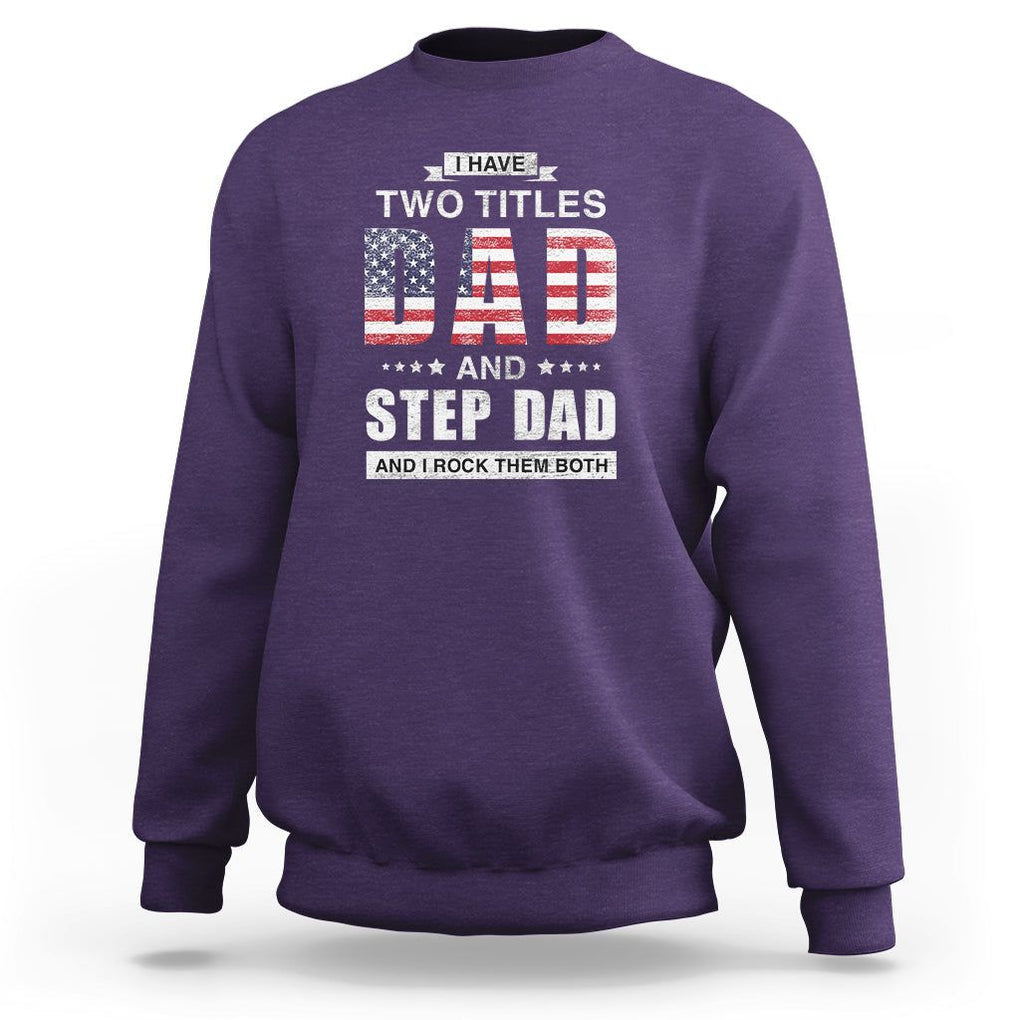 Funny Bonus Dad Sweatshirt I Have Two Titles Dad And Step Dad And I Rock Them Both Father's Day TS02 Purple Print Your Wear