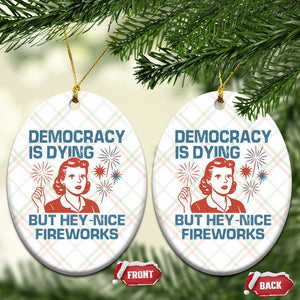 Retro Lady Democracy Is Dying But Hey Nice Fireworks Ceramic Ornament Funny 4th of July Political Satire TS02 Print Your Wear