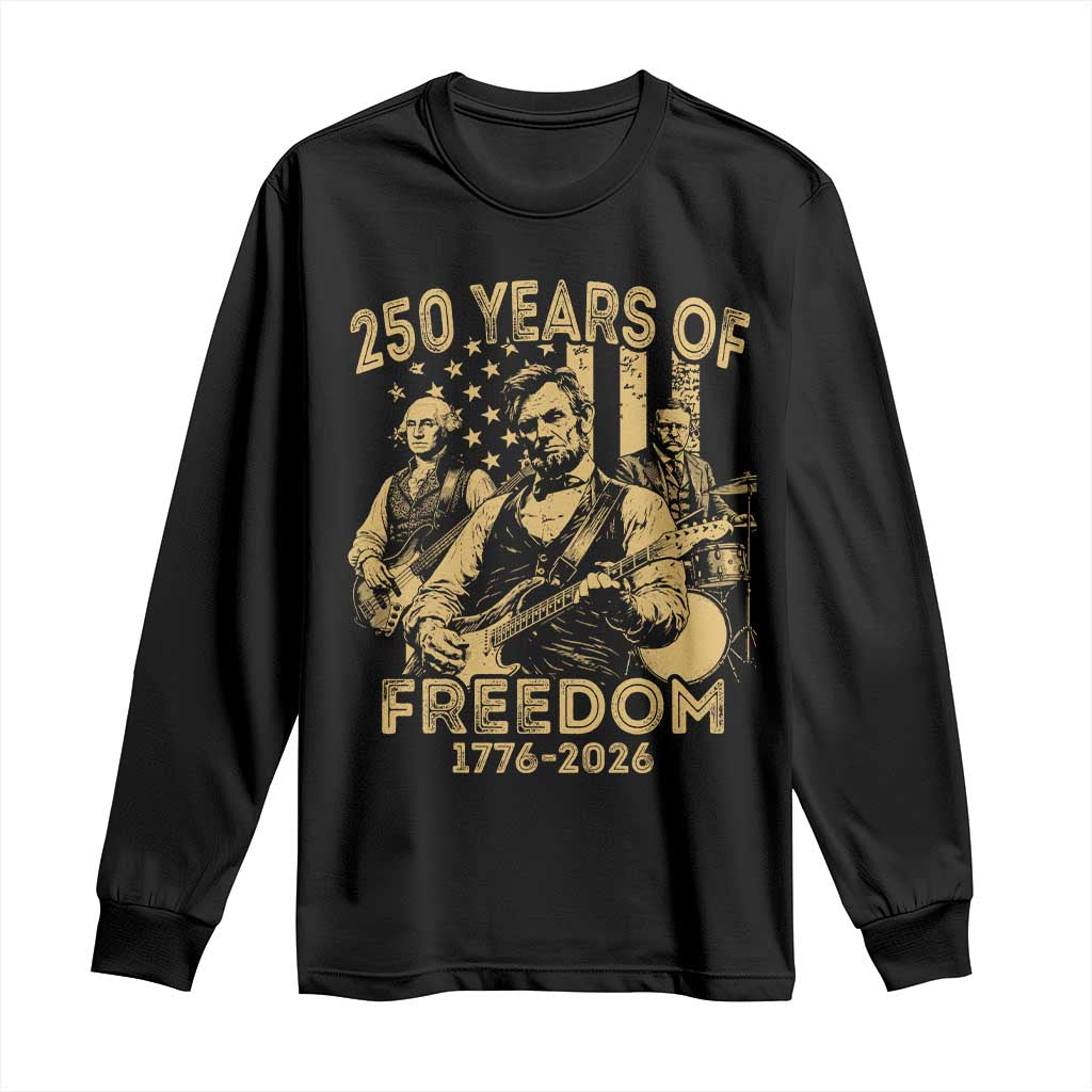 250 Years of Freedom US Presidents Rock Band Long Sleeve Shirt Funny Abraham Lincoln George Washington Teddy Roosevelt Concert 1776 to 2026