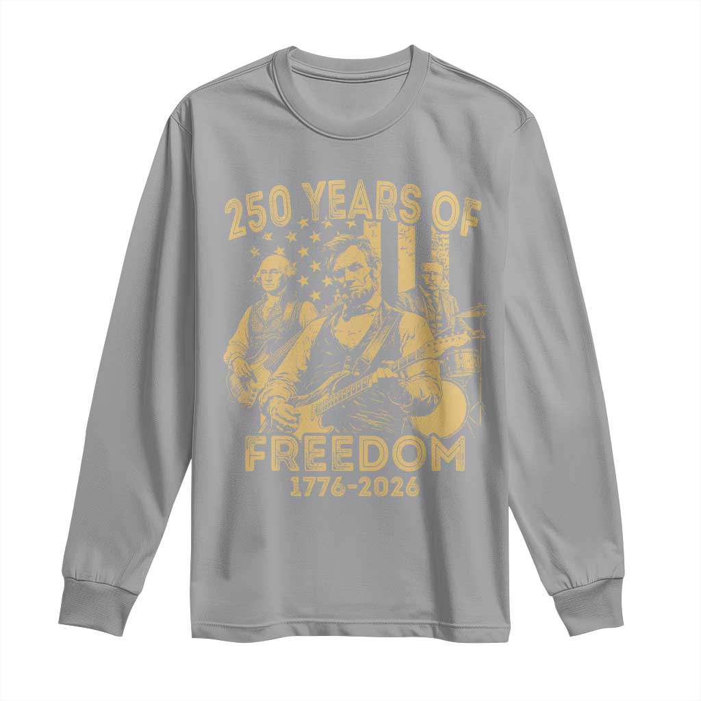 250 Years of Freedom US Presidents Rock Band Long Sleeve Shirt Funny Abraham Lincoln George Washington Teddy Roosevelt Concert 1776 to 2026