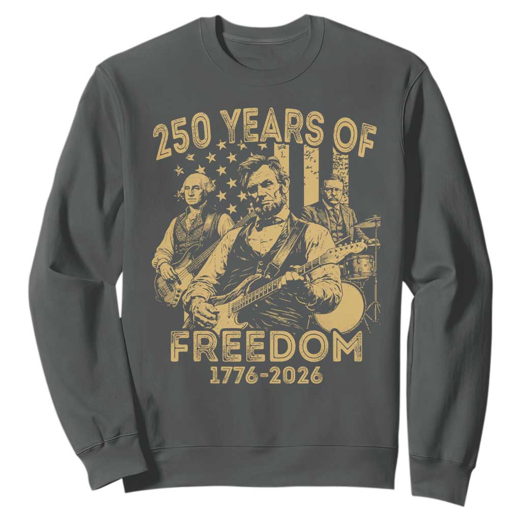 250 Years of Freedom US Presidents Rock Band Sweatshirt Funny Abraham Lincoln George Washington Teddy Roosevelt Concert 1776 to 2026 TS02 Dark Heather Print Your Wear
