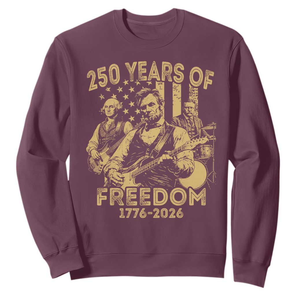 250 Years of Freedom US Presidents Rock Band Sweatshirt Funny Abraham Lincoln George Washington Teddy Roosevelt Concert 1776 to 2026 TS02 Maroon Print Your Wear