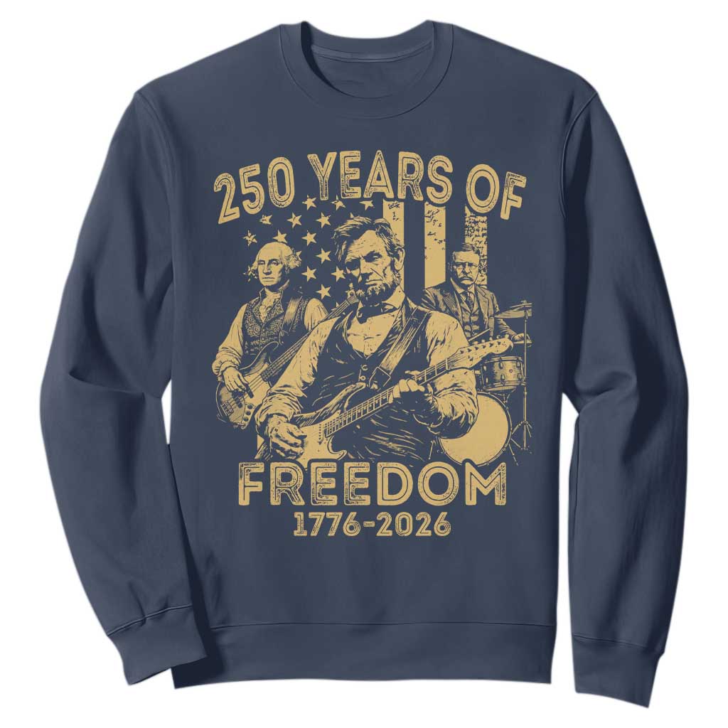 250 Years of Freedom US Presidents Rock Band Sweatshirt Funny Abraham Lincoln George Washington Teddy Roosevelt Concert 1776 to 2026 TS02 Navy Print Your Wear