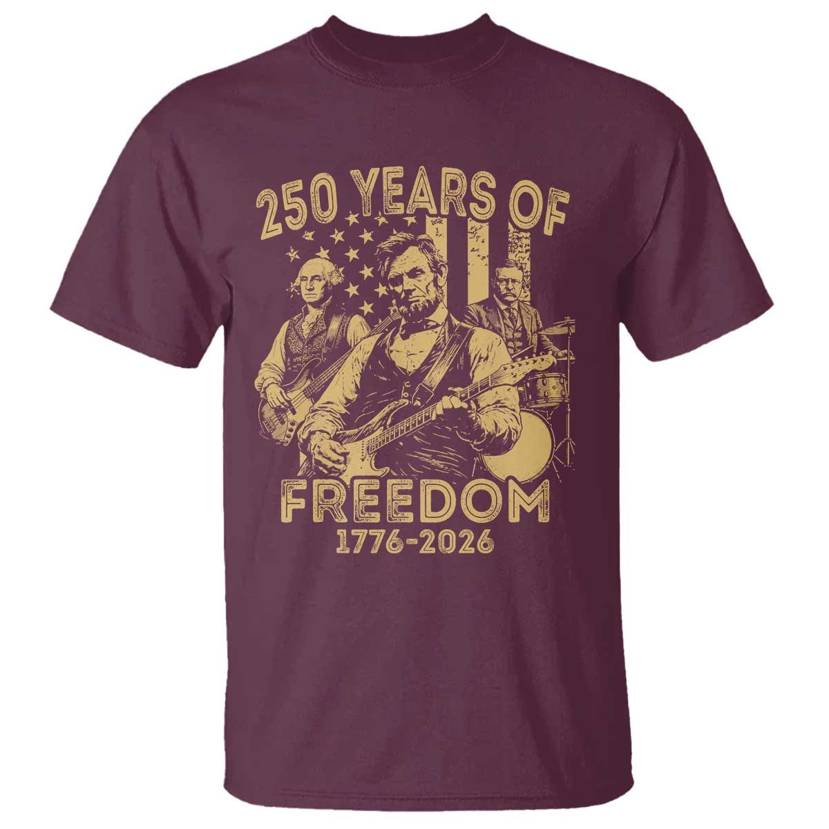 250 Years of Freedom US Presidents Rock Band T Shirt Funny Abraham Lincoln George Washington Teddy Roosevelt Concert 1776 to 2026 TS02 Maroon Print Your Wear