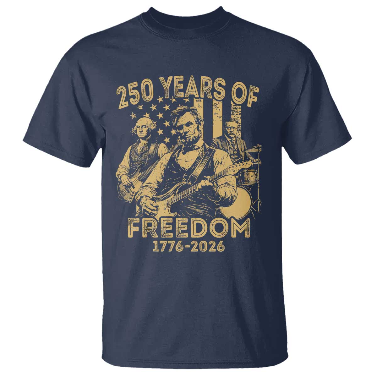 250 Years of Freedom US Presidents Rock Band T Shirt Funny Abraham Lincoln George Washington Teddy Roosevelt Concert 1776 to 2026 TS02 Navy Print Your Wear