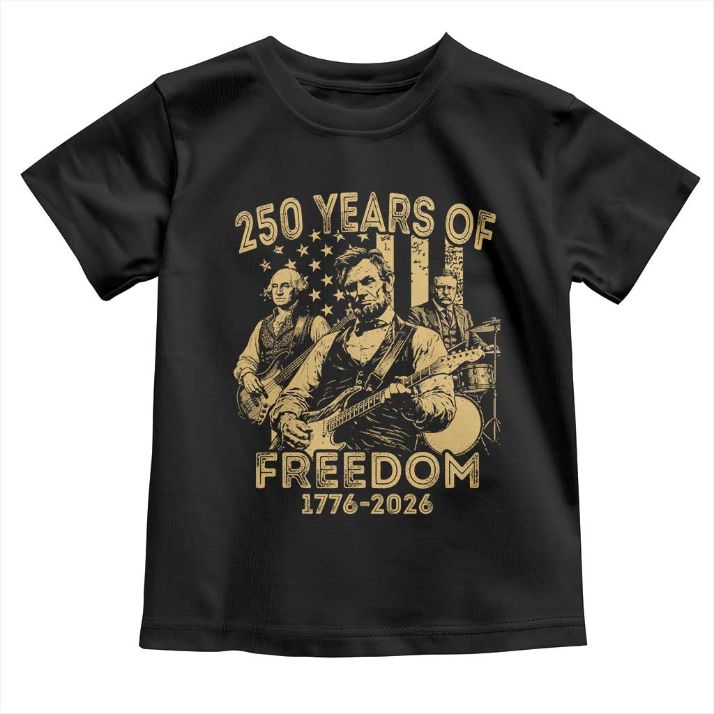 250 Years of Freedom US Presidents Rock Band Toddler T Shirt Funny Abraham Lincoln George Washington Teddy Roosevelt Concert 1776 to 2026 TS02 Black Print Your Wear