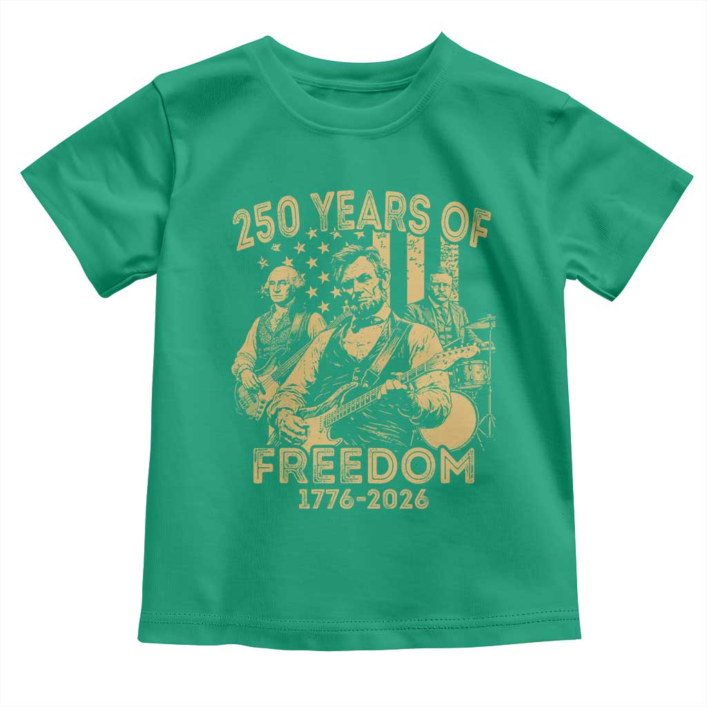 250 Years of Freedom US Presidents Rock Band Toddler T Shirt Funny Abraham Lincoln George Washington Teddy Roosevelt Concert 1776 to 2026 TS02 Irish Green Print Your Wear
