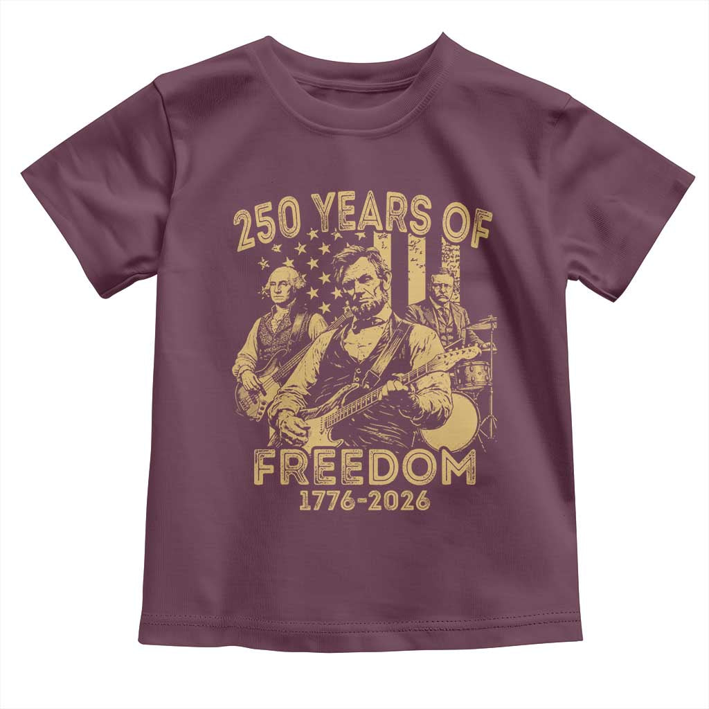 250 Years of Freedom US Presidents Rock Band Toddler T Shirt Funny Abraham Lincoln George Washington Teddy Roosevelt Concert 1776 to 2026 TS02 Maroon Print Your Wear