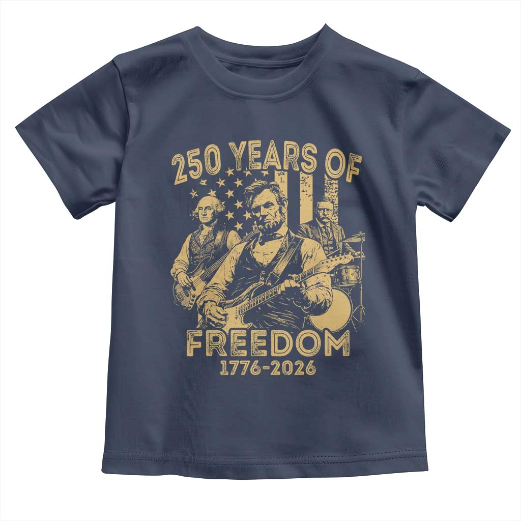 250 Years of Freedom US Presidents Rock Band Toddler T Shirt Funny Abraham Lincoln George Washington Teddy Roosevelt Concert 1776 to 2026 TS02 Navy Print Your Wear