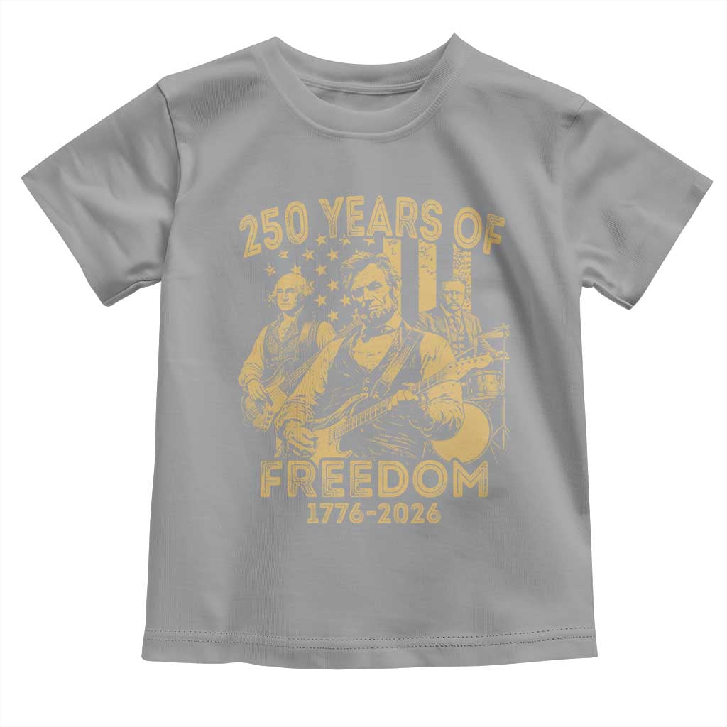 250 Years of Freedom US Presidents Rock Band Toddler T Shirt Funny Abraham Lincoln George Washington Teddy Roosevelt Concert 1776 to 2026 TS02 Sport Gray Print Your Wear