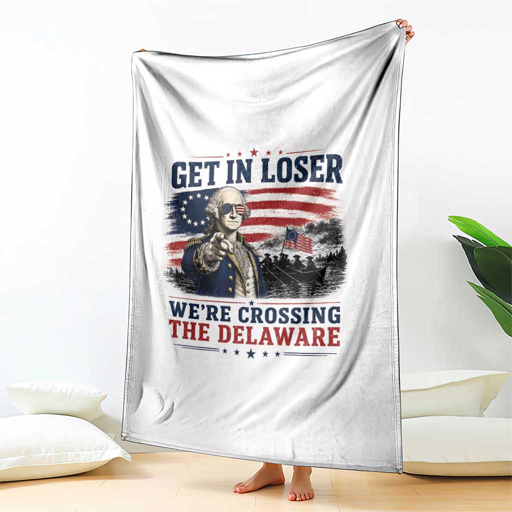Get In Loser We're Crossing The Delaware Uncle Sam Style Throw Blanket Funny George Washington Pointing Vintage American Flag Patriotic TS02 Print Your Wear