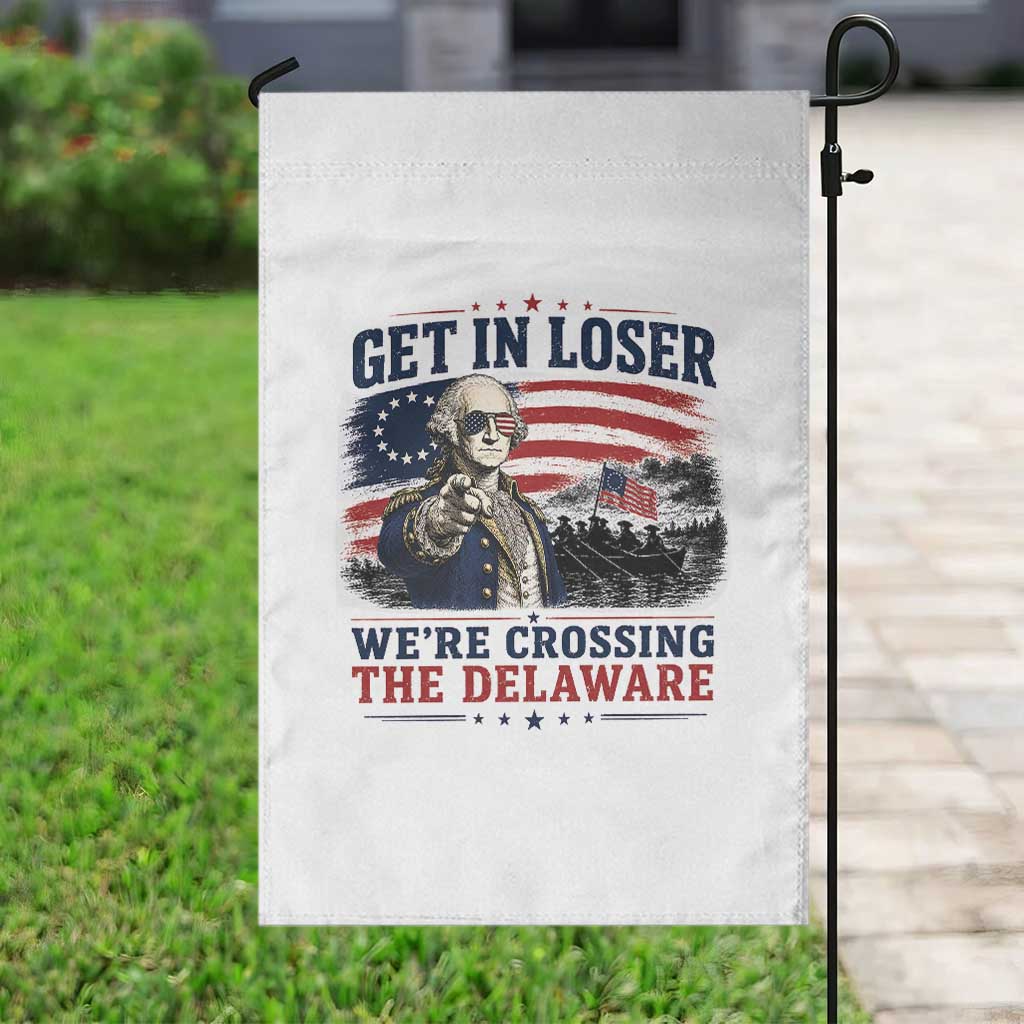 Get In Loser We're Crossing The Delaware Uncle Sam Style Garden Flag Funny George Washington Pointing Vintage American Flag Patriotic TS02 Print Your Wear