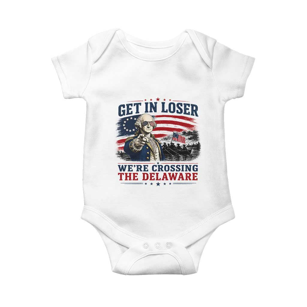 Get In Loser We're Crossing The Delaware Uncle Sam Style Baby Onesie Funny George Washington Pointing Vintage American Flag Patriotic