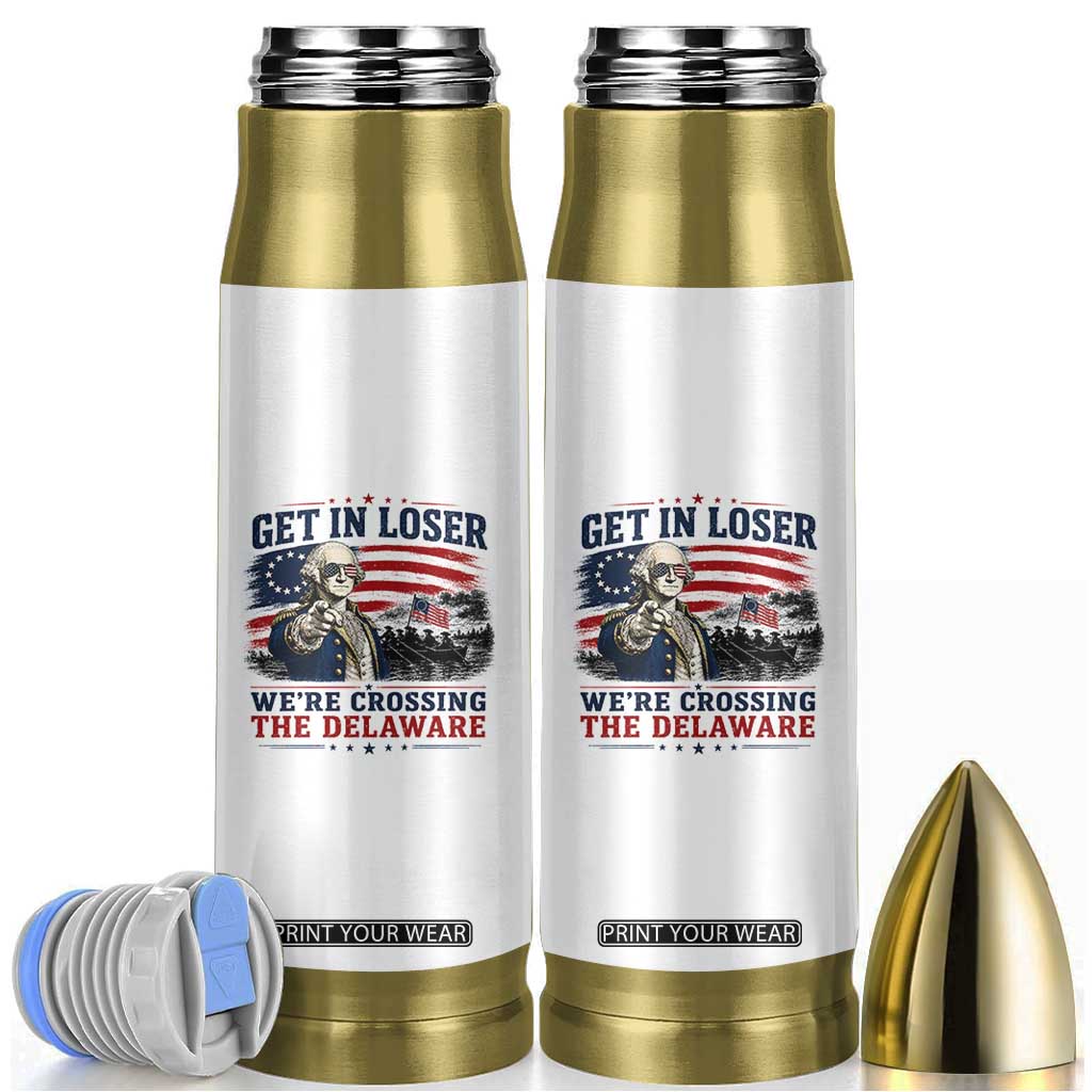 Get In Loser We're Crossing The Delaware Uncle Sam Style Bullet Tumbler Funny George Washington Pointing Vintage American Flag Patriotic TS02 White Print Your Wear