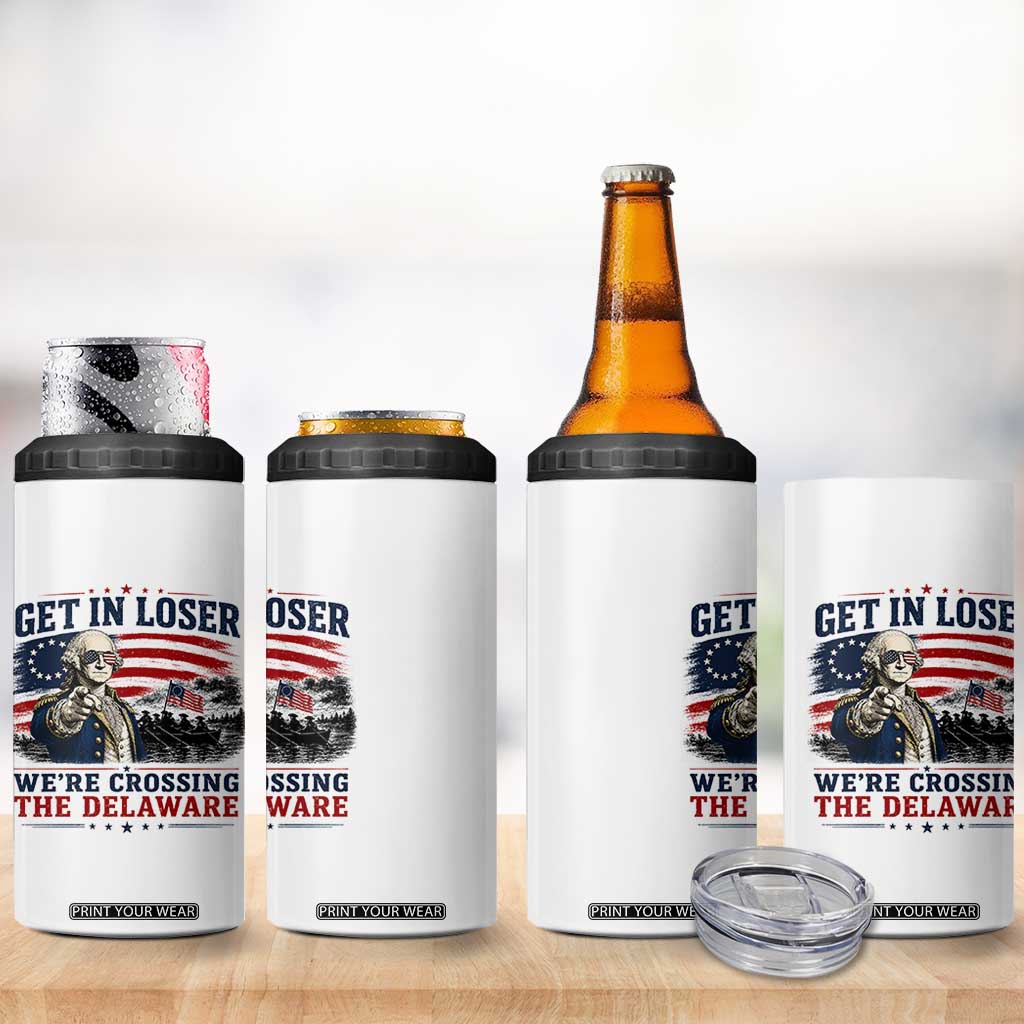 Get In Loser We're Crossing The Delaware Uncle Sam Style 4 in 1 Can Cooler Tumbler Funny George Washington Pointing Vintage American Flag Patriotic TS02 Print Your Wear