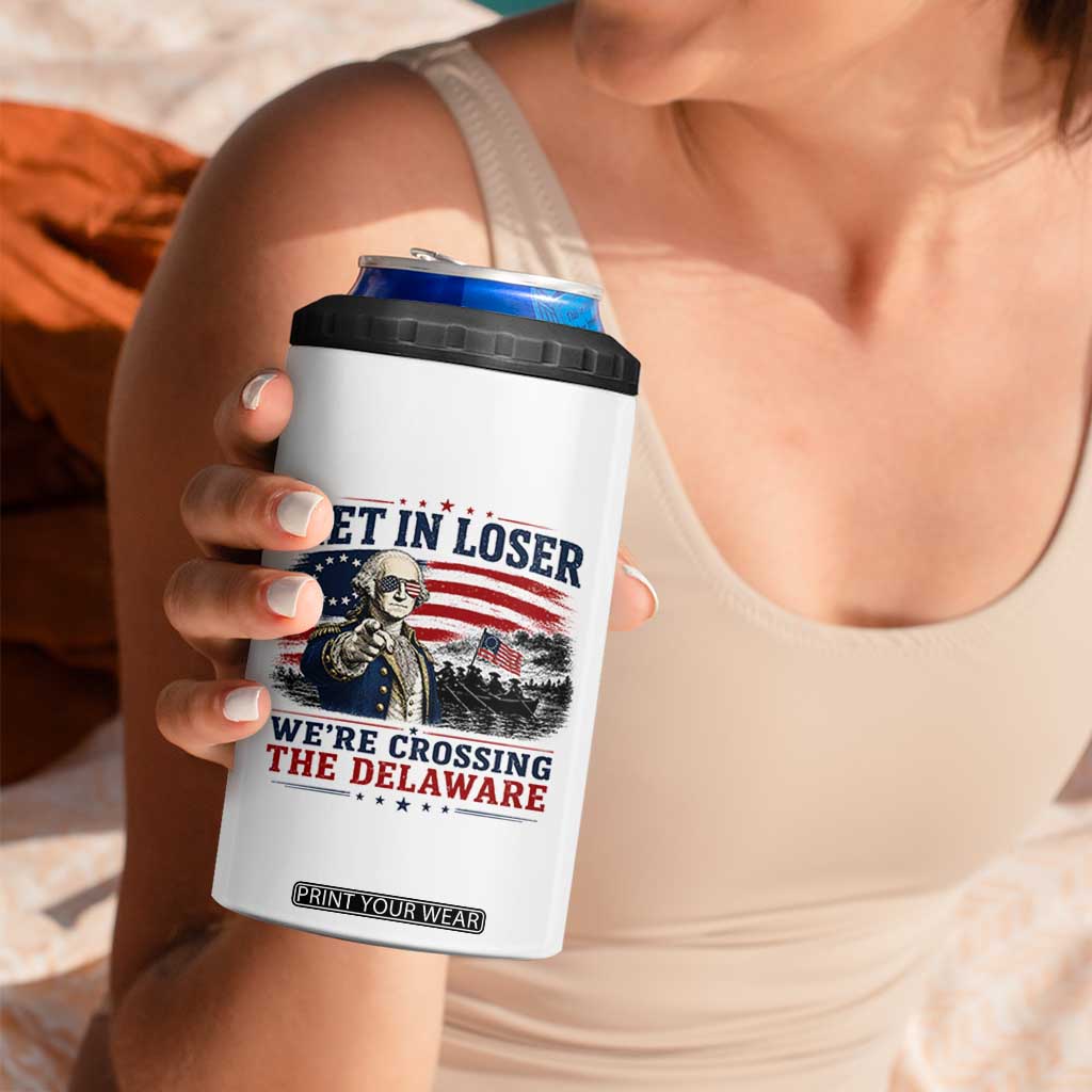 Get In Loser We're Crossing The Delaware Uncle Sam Style 4 in 1 Can Cooler Tumbler Funny George Washington Pointing Vintage American Flag Patriotic TS02 Print Your Wear