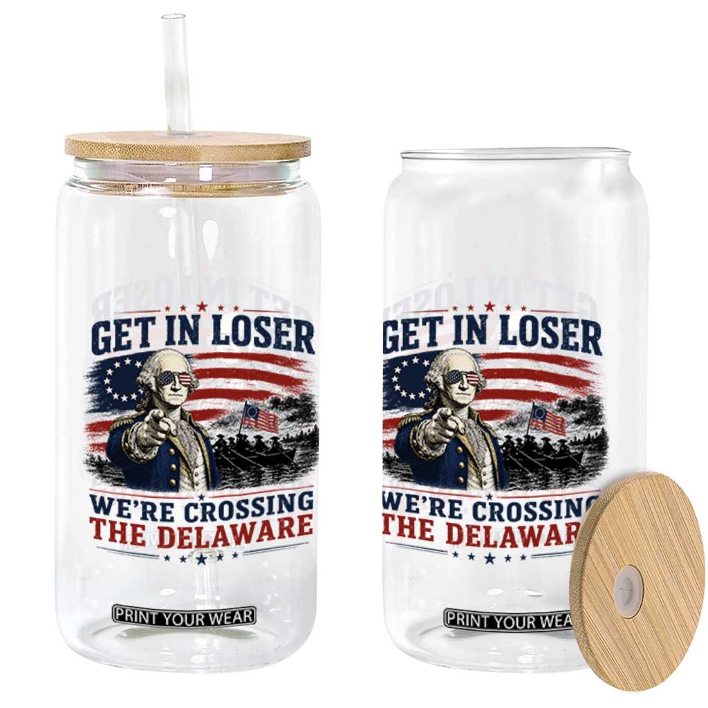 Get In Loser We're Crossing The Delaware Uncle Sam Style Glass Can Funny George Washington Pointing Vintage American Flag Patriotic TS02 Print Your Wear