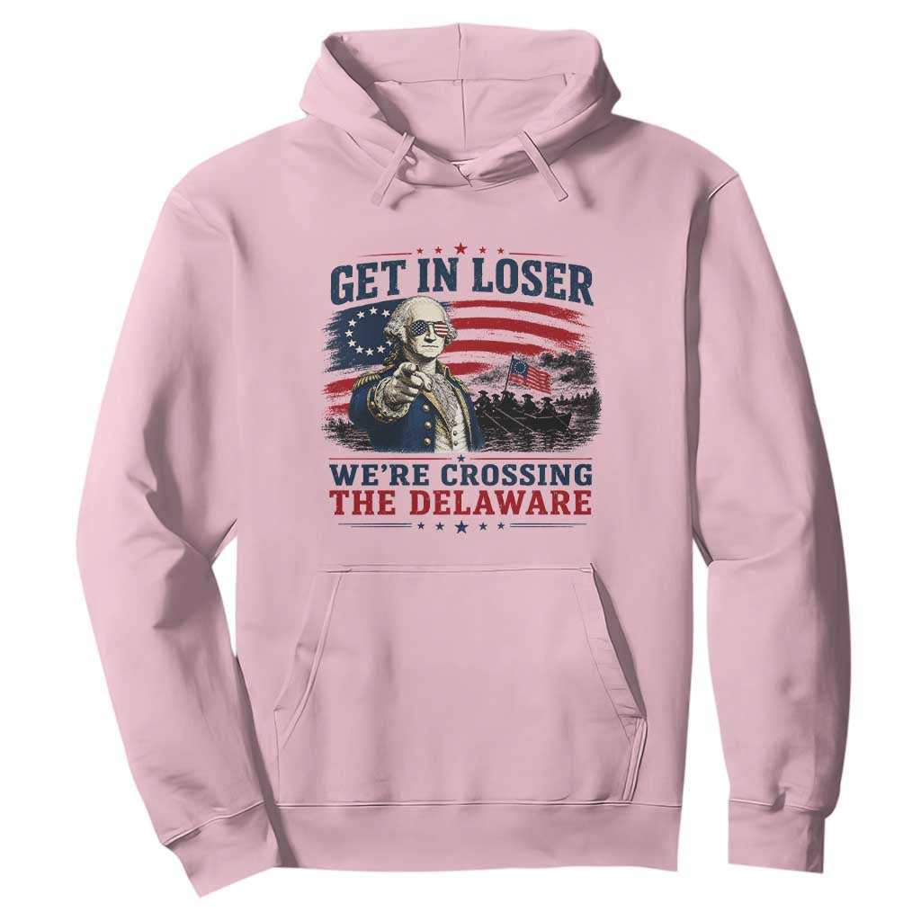 Get In Loser We're Crossing The Delaware Uncle Sam Style Hoodie Funny George Washington Pointing Vintage American Flag Patriotic TS02 Light Pink Print Your Wear