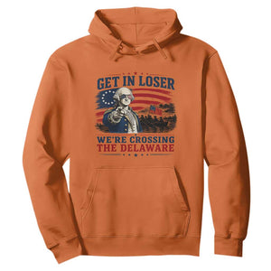 Get In Loser We're Crossing The Delaware Uncle Sam Style Hoodie Funny George Washington Pointing Vintage American Flag Patriotic TS02 Orange Print Your Wear