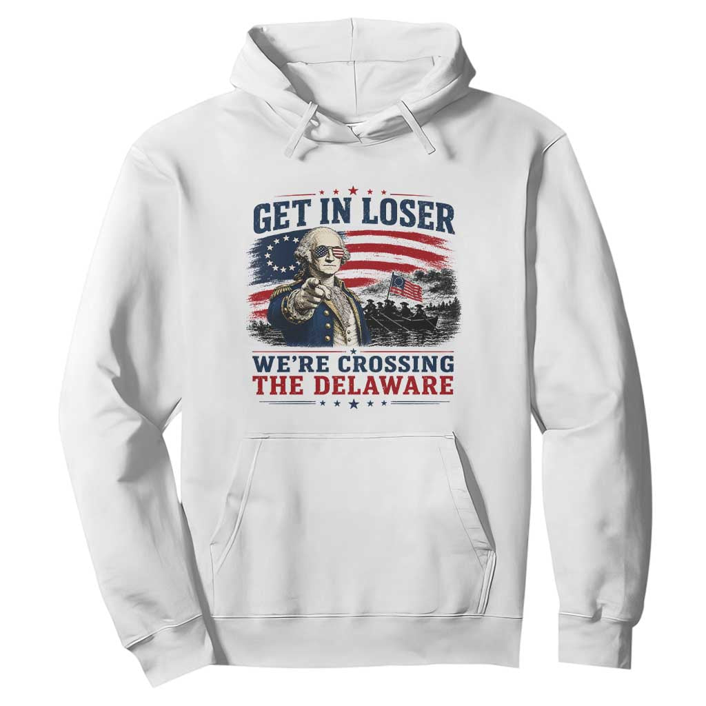 Get In Loser We're Crossing The Delaware Uncle Sam Style Hoodie Funny George Washington Pointing Vintage American Flag Patriotic TS02 White Print Your Wear