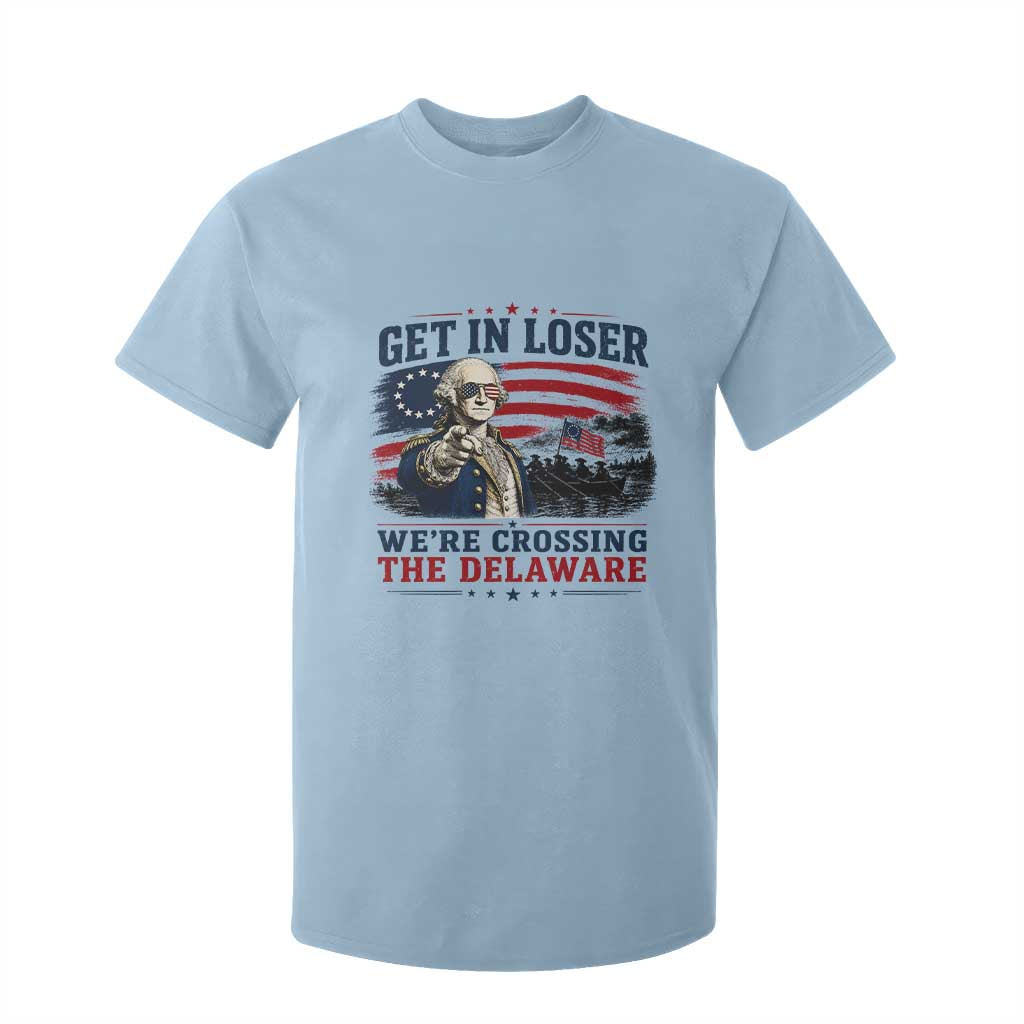 Get In Loser We're Crossing The Delaware Uncle Sam Style T Shirt For Kid Funny George Washington Pointing Vintage American Flag Patriotic TS02 Light Blue Print Your Wear