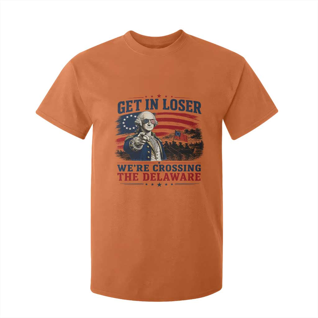 Get In Loser We're Crossing The Delaware Uncle Sam Style T Shirt For Kid Funny George Washington Pointing Vintage American Flag Patriotic TS02 Orange Print Your Wear