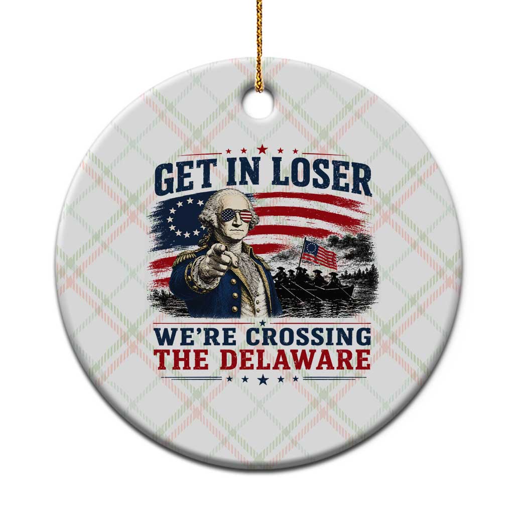 Get In Loser We're Crossing The Delaware Uncle Sam Style Ceramic Ornament Funny George Washington Pointing Vintage American Flag Patriotic TS02 1pc Christmas Plaid Print Your Wear