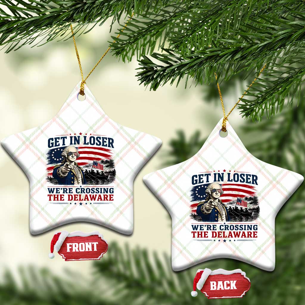 Get In Loser We're Crossing The Delaware Uncle Sam Style Ceramic Ornament Funny George Washington Pointing Vintage American Flag Patriotic TS02 Print Your Wear