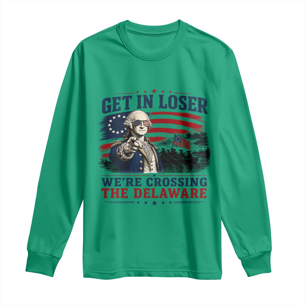 Get In Loser We're Crossing The Delaware Uncle Sam Style Long Sleeve Shirt Funny George Washington Pointing Vintage American Flag Patriotic TS02 Irish Green Print Your Wear