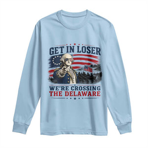 Get In Loser We're Crossing The Delaware Uncle Sam Style Long Sleeve Shirt Funny George Washington Pointing Vintage American Flag Patriotic TS02 Light Blue Print Your Wear