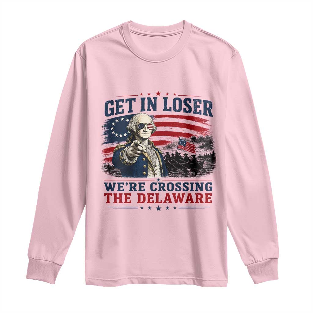 Get In Loser We're Crossing The Delaware Uncle Sam Style Long Sleeve Shirt Funny George Washington Pointing Vintage American Flag Patriotic TS02 Light Pink Print Your Wear