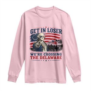 Get In Loser We're Crossing The Delaware Uncle Sam Style Long Sleeve Shirt Funny George Washington Pointing Vintage American Flag Patriotic TS02 Light Pink Print Your Wear