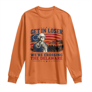 Get In Loser We're Crossing The Delaware Uncle Sam Style Long Sleeve Shirt Funny George Washington Pointing Vintage American Flag Patriotic TS02 Orange Print Your Wear