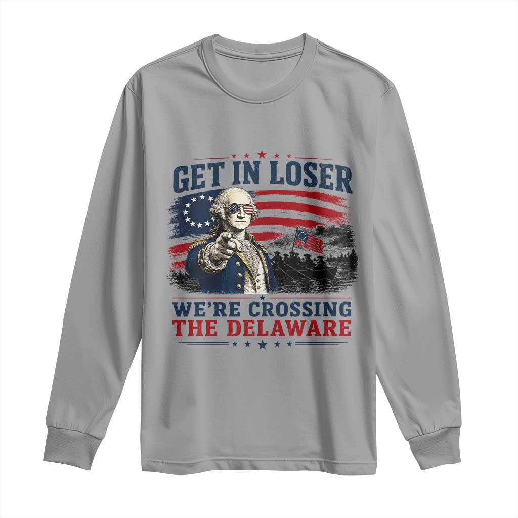 Get In Loser We're Crossing The Delaware Uncle Sam Style Long Sleeve Shirt Funny George Washington Pointing Vintage American Flag Patriotic TS02 Sport Gray Print Your Wear