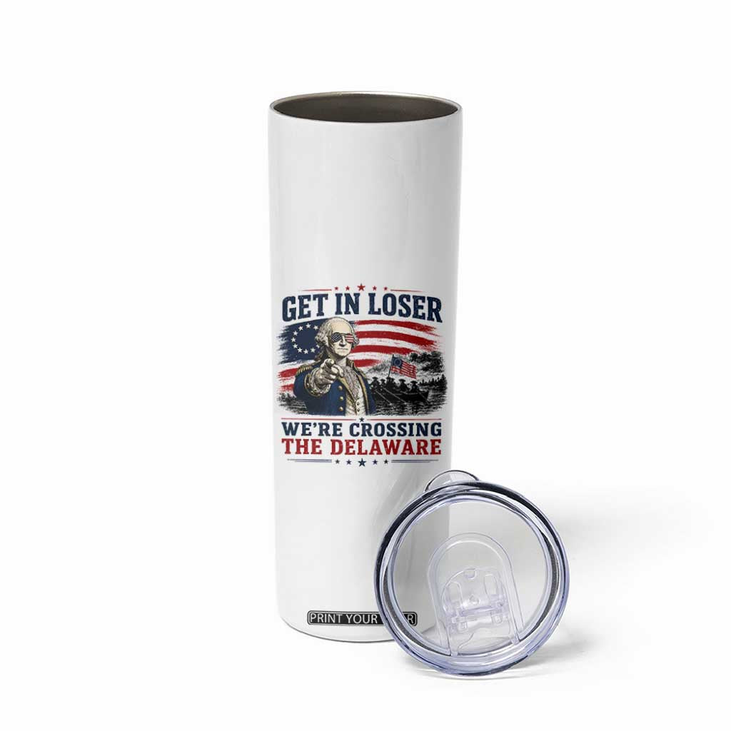 Get In Loser We're Crossing The Delaware Uncle Sam Style Skinny Tumbler Funny George Washington Pointing Vintage American Flag Patriotic TS02 Print Your Wear